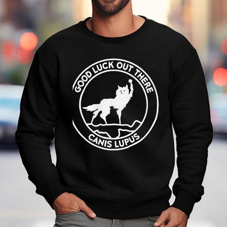 Wolf Good Luck Out There Canis Lupus Circle Logo Shirt Wolf Good Luck Out There Canis Lupus Circle Logo Shirt