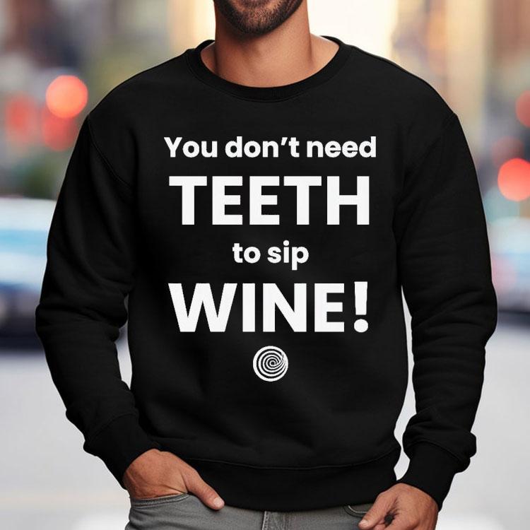 You Don’t Need Th To Sip Wine Shirt You Don’t Need Th To Sip Wine Shirt