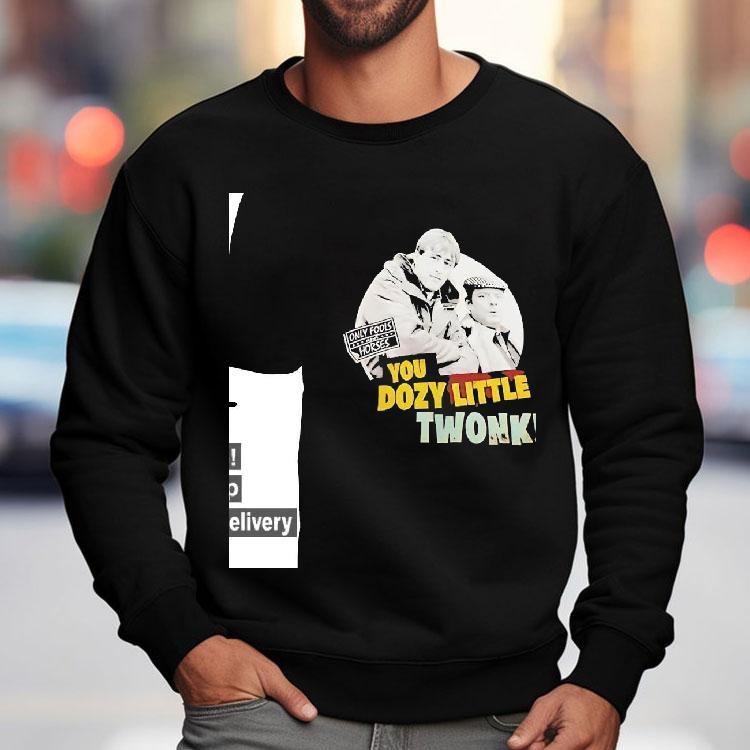 You Dozy Little Twonk Only Fools And Horses Shirt You Dozy Little Twonk Only Fools And Horses Shirt