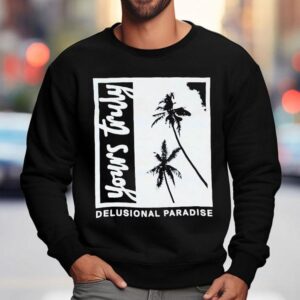 Yours Truly Delusional Paradise Palm Tree Shirt 3 Yours Truly Delusional Paradise Palm Tree Sweatshirt