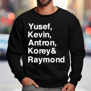 Yusef Kevin Antron Korey And Raymond Shirt 3 Yusef Kevin Antron Korey And Raymond Sweatshirt