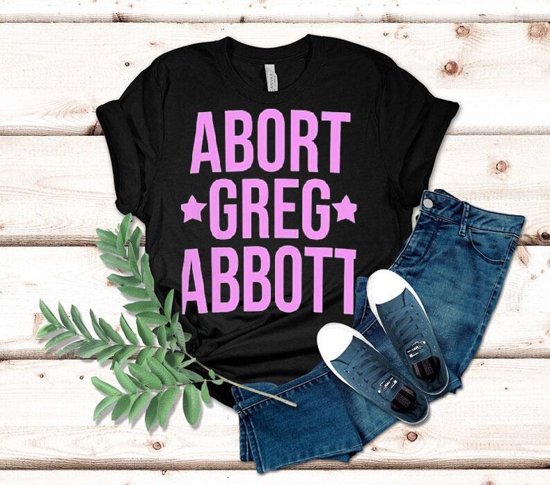 Abort Greg Abbott Shirt Abort Greg Abbott Shirt