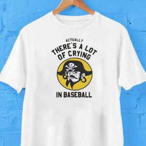 Actually There’s A Lot Of Crying In Baseball Shirt Actually There’s A Lot Of Crying In Baseball Shirt