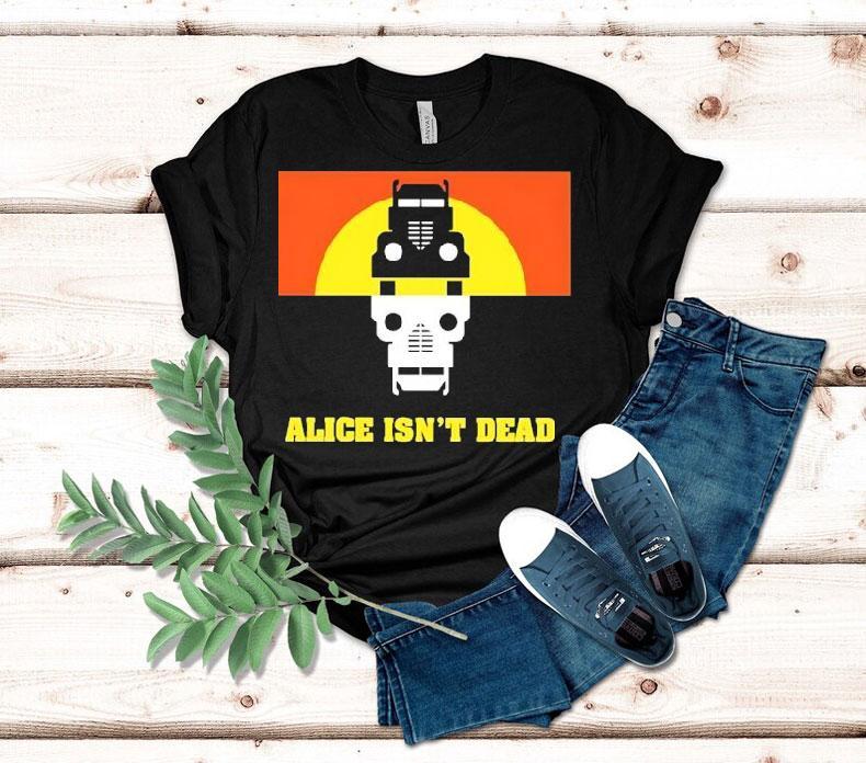 Alice Isn’t Dead Shirt Alice Isn’t Dead Shirt