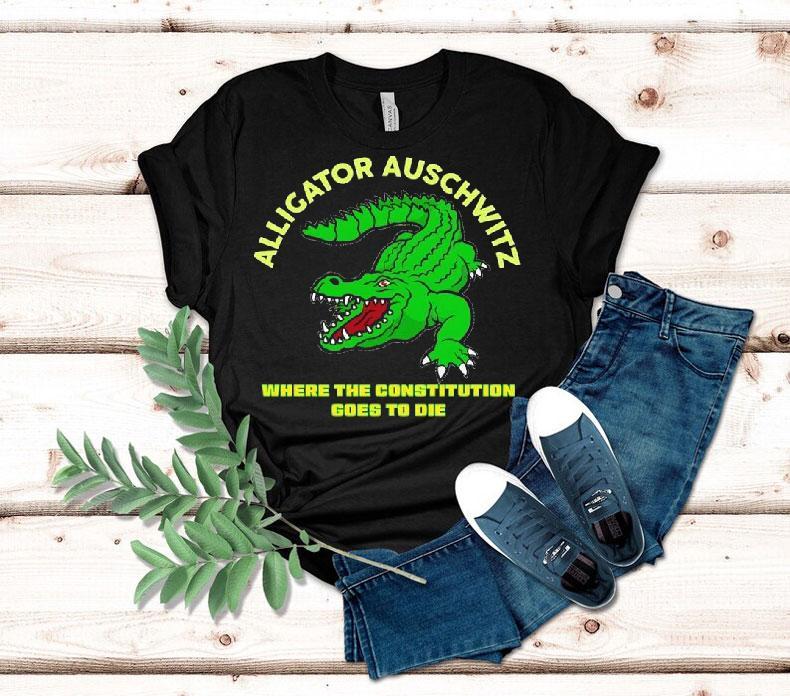 Alligator Auschwitz Where The Constitution Goes To Die Shirt Alligator Auschwitz Where The Constitution Goes To Die Shirt