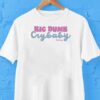 Anna Przy Big Dumb Crybaby Shirt