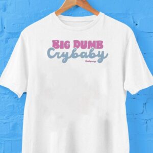 Anna Przy Big Dumb Crybaby Shirt