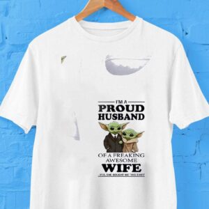 Baby Yoda I’m A Proud Husband Of A Freaking Awesome Wife Yes She Bought Me This Shirt