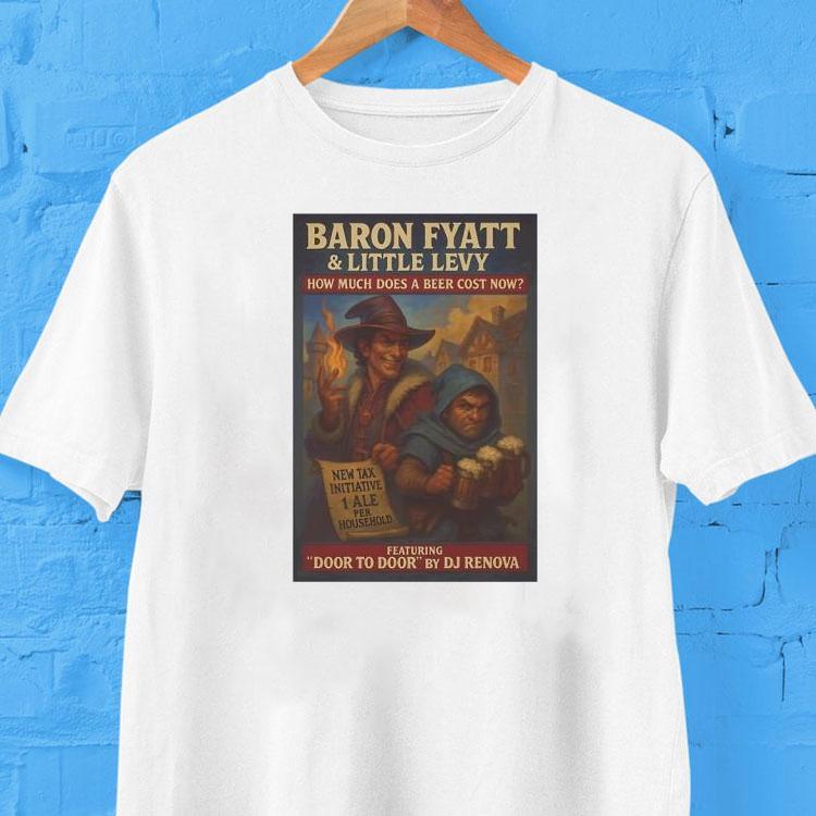 Baron Fyatt Little Levy How Much Does A Beer Cost Now Featuring Door To Door By Dj Renova Shirt Baron Fyatt Little Levy How Much Does A Beer Cost Now Featuring Door To Door By Dj Renova Shirt