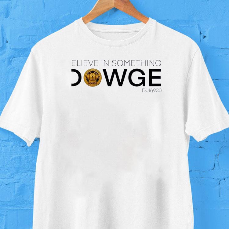 Believe In Something Dowge Dji6930 Logo Shirt Believe In Something Dowge Dji6930 Logo Shirt