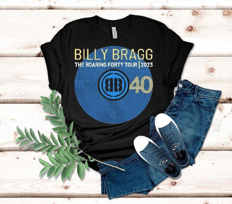 Billy Bragg 40 The Roaring Forty Tour 2023 Shirt Billy Bragg 40 The Roaring Forty Tour 2023 Shirt