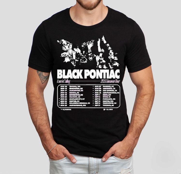 Black Pontiac Love Is Calling 2025 Summer Tour Dates Shirt Black Pontiac Love Is Calling 2025 Summer Tour Dates Shirt