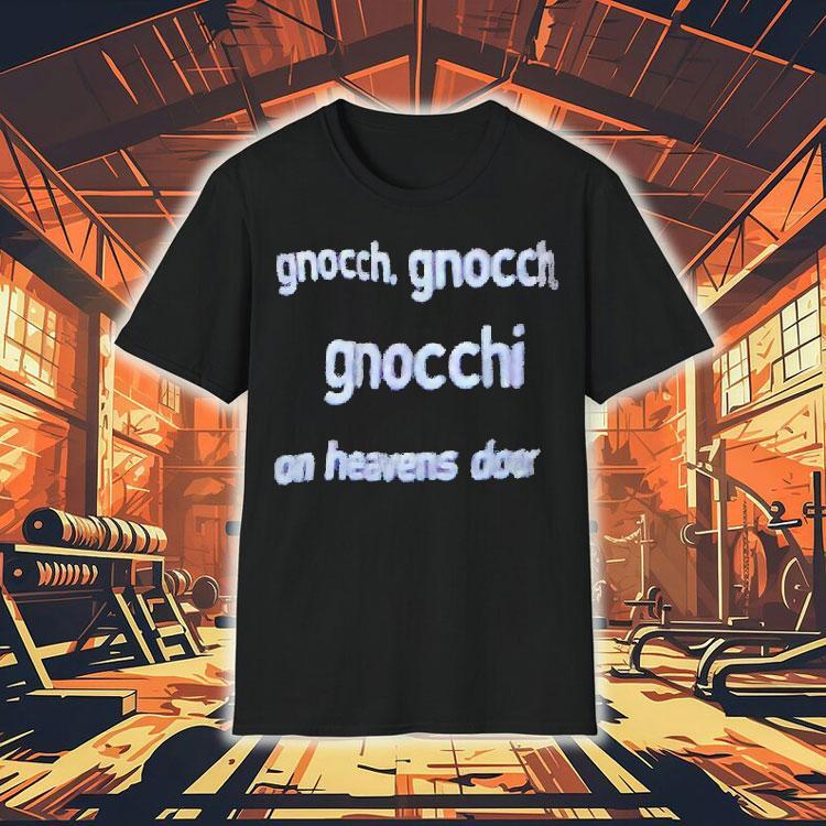 Bob Dylan Gnocch Gnocch Gnocchi On Heavens Door Shirt Bob Dylan Gnocch Gnocch Gnocchi On Heavens Door Shirt