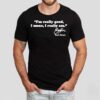 Bryce Harper I’m Really Good I Mean I Really Am Shirt