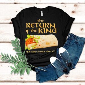 Burrito The Return Of The King One Wrap To Rule Them All Shirt
