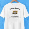Butter Cream It’s Really Good Butter Cream On Top Of Crackers Shirt