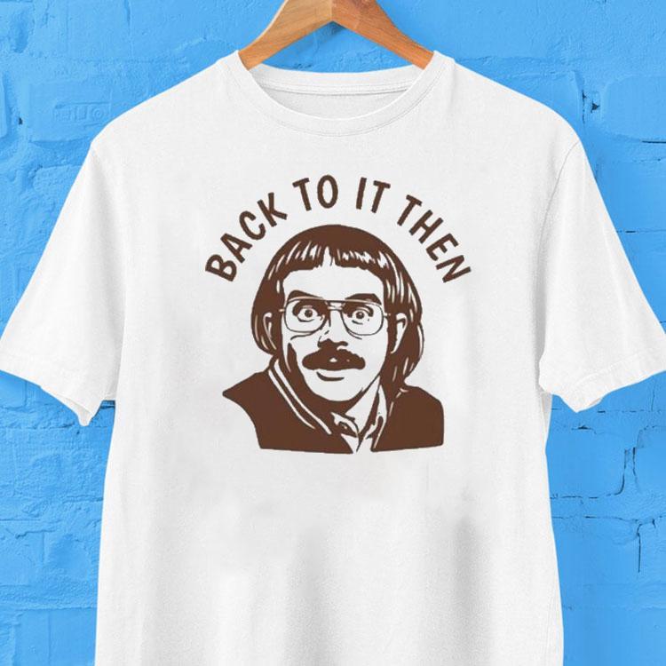 Chit Back To It Then Shirt Chit Back To It Then Shirt
