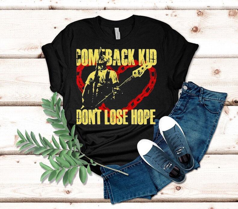 Comeback Kid Don’t Lose Hope 2025 Shirt Comeback Kid Don’t Lose Hope 2025 Shirt