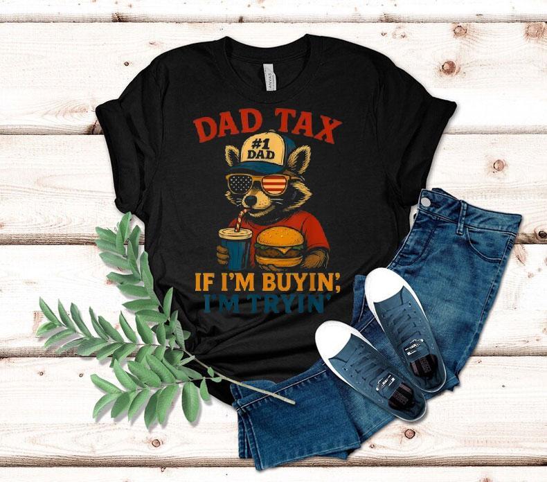Dad Tax If I’m Buying I’m Trying Dad 4th Of July Raccoon Hamburger Shirt Dad Tax If I’m Buying I’m Trying Dad 4th Of July Raccoon Hamburger Shirt