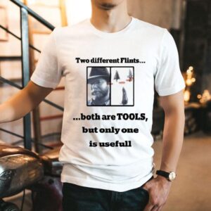 Dan Richards Two Different Flints Both Are Tools But Only One Is Usefull Shirt