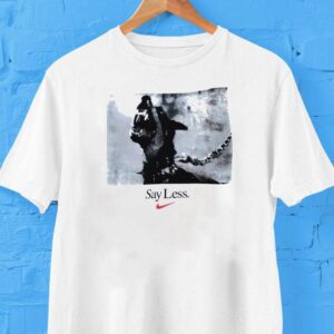 Dog Say Less Shirt