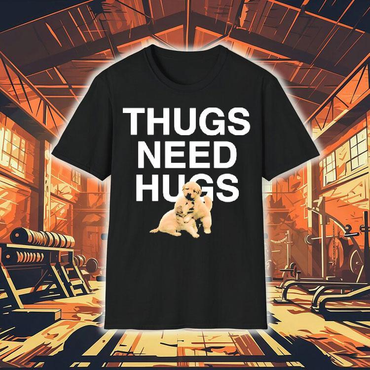 Dog Thugs Need Hugs Shirt Dog Thugs Need Hugs Shirt