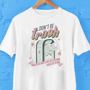 Don’t Be Trash Keep The Magic Clean Transphobic Racist Ableist Sexist Homophobic Disney Shirt