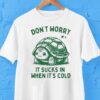 Don’t Worry It Sucks In When Its Cold Turtle Shirt