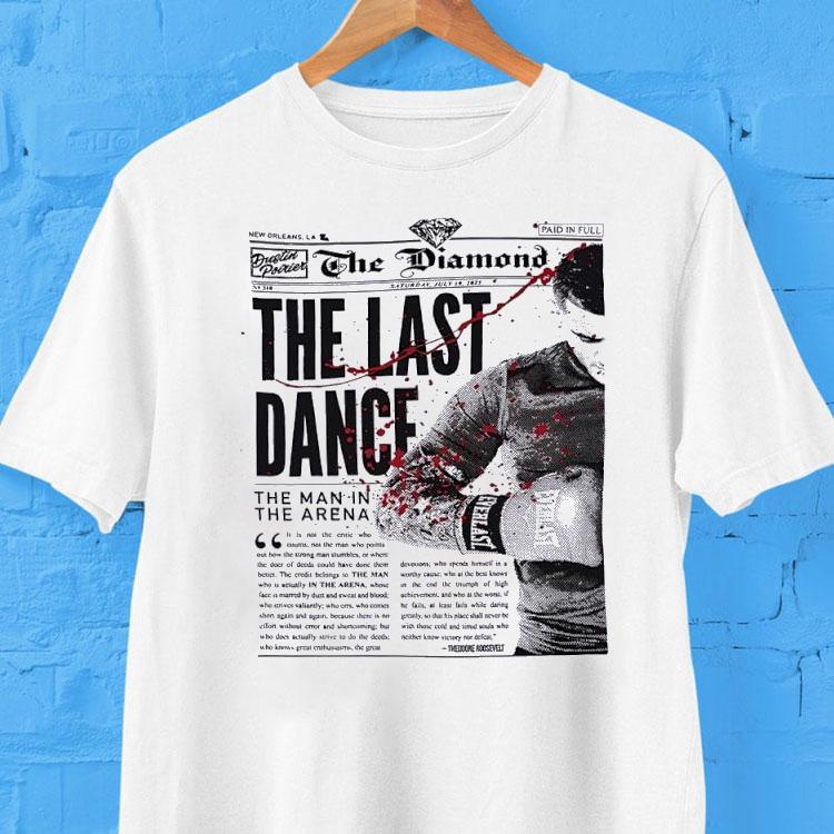 Dustin Poirier The Diamond The Last Dance The Man In The Arena Shirt Dustin Poirier The Diamond The Last Dance The Man In The Arena Shirt