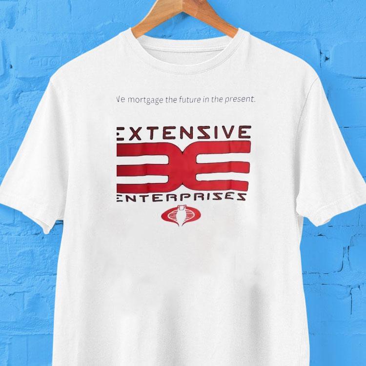 Extensive Enterprises We Mortgage The Future In The Present Shirt Extensive Enterprises We Mortgage The Future In The Present Shirt