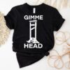 Gimme Head Shirt