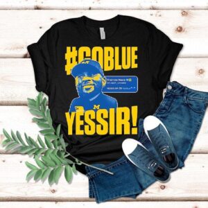 Go Blue Yessir Sherrone Moore Coach Michigan Wolverines Shirt