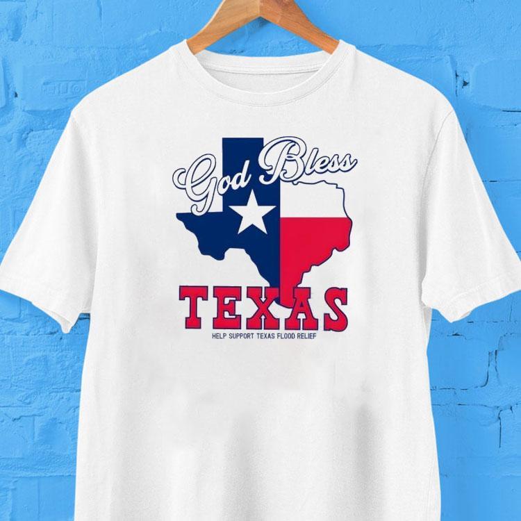 God Bless Texas Help Support Texas Flood Relief New Shirt God Bless Texas Help Support Texas Flood Relief New Shirt