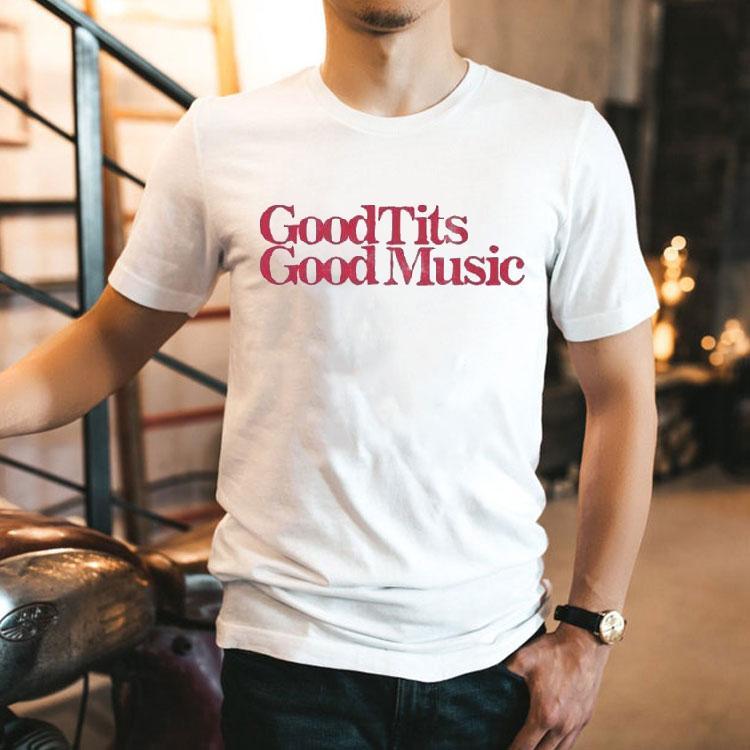 Good Tits Good Music Shirt Good Tits Good Music Shirt