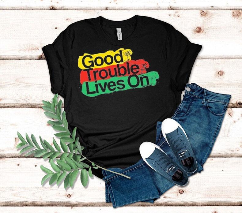 Good Trouble Lives On Shirt Good Trouble Lives On Shirt
