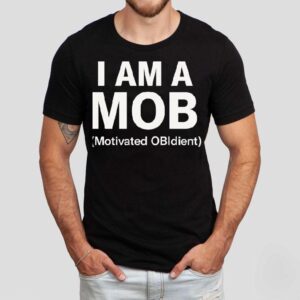 I Am A Mob Motivated Obedient Shirt