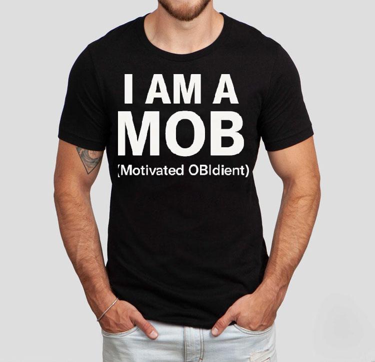 I Am A Mob Motivated Obedient Shirt I Am A Mob Motivated Obedient Shirt
