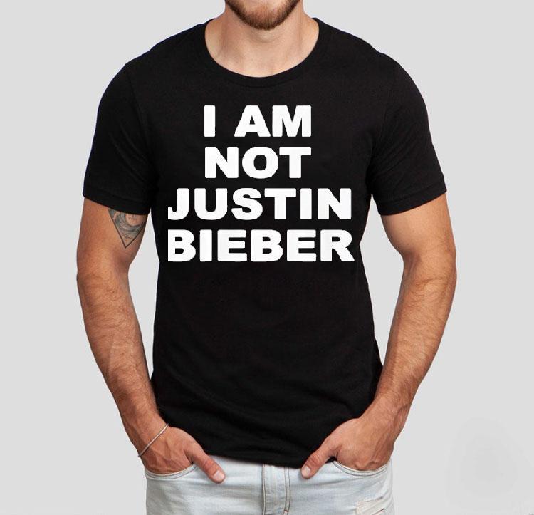 I Am Not Justin Bieber New Shirt I Am Not Justin Bieber New Shirt