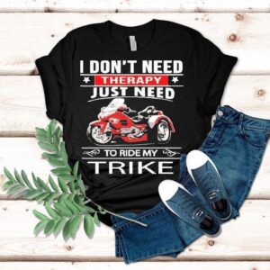 I Don’t Need Therapy Just Need To Ride My Trike Shirt