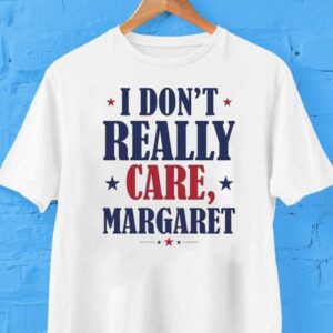 I Don’t Really Care, Margaret Shirt