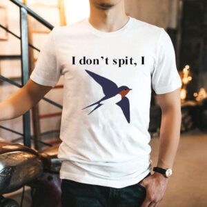 I Don’t Spit I Shirt