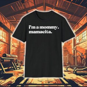 I’m A Mommy Mamacita Shirt