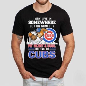 I May Live In Somewhere But On Gameday My Heart And Soul Belong To Chicago Cubs Mascot Shirt I May Live In Somewhere But On Gameday My Heart And Soul Belong To Chicago Cubs Mascot Shirt