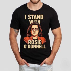 I Stand With Rosie O’donnell Shirt