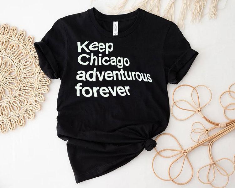 Keep Chicago Adventurous Forever Shirt Keep Chicago Adventurous Forever Shirt