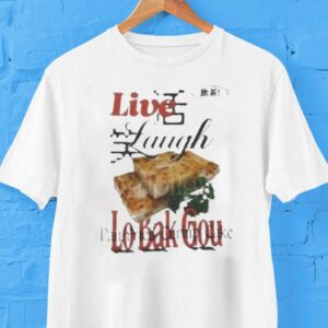 Live Laugh Lo Bak Gou Pan Fried Turnip Cake Tshirt