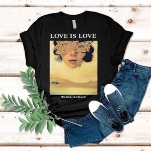 Love Is Love The Future Is In The Past Shirt Love Is Love The Future Is In The Past Shirt