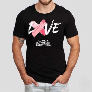 Love Loyalty Out Values Everything Shirt