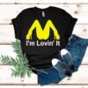 Mcdonald’s I’m Lovin It Shirt