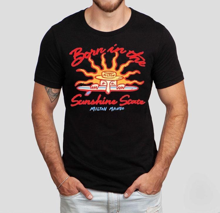 Milton Mango Born In The Sunshine State Shirt Milton Mango Born In The Sunshine State Shirt